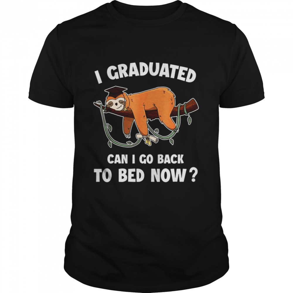 I Graduated Can I Go Back To Bed Now Boys Girls Graduation Shirt