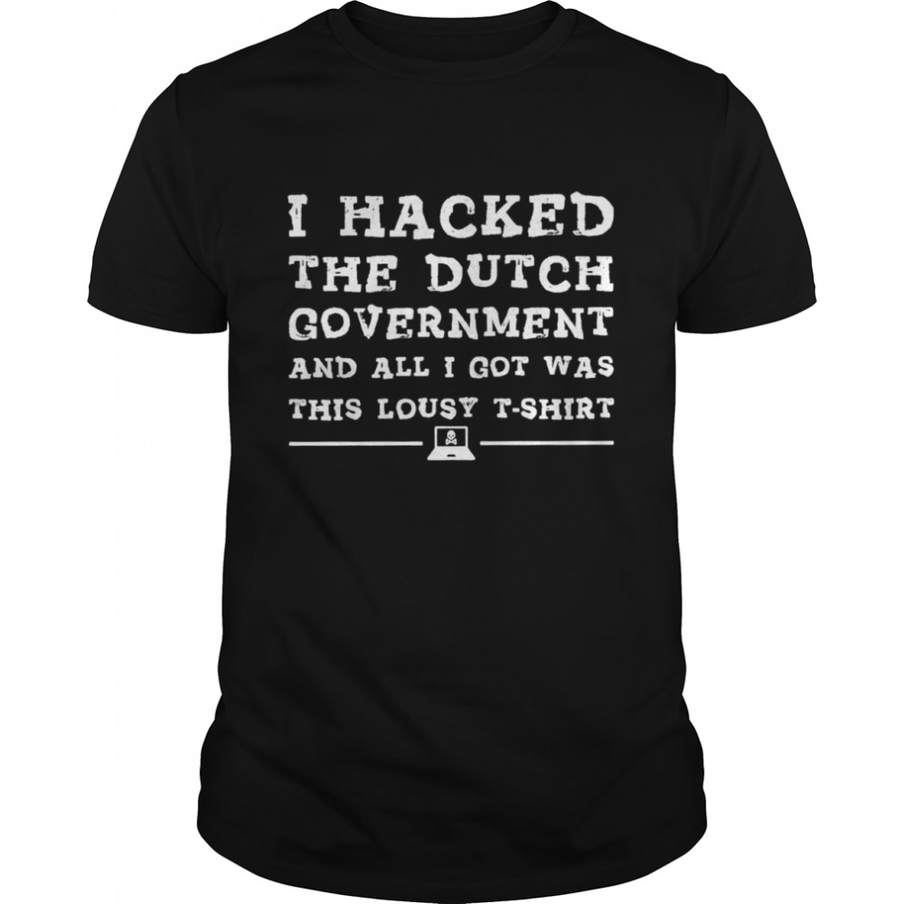 I Hacked The Dutch Government Shirt