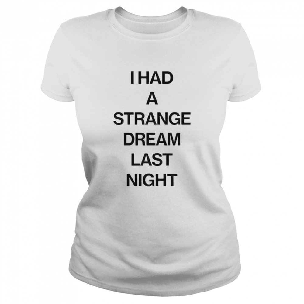 I Had A Strange Dream Last Night Shirt 1 » Cool Gifts for You - Mfamilygift I Had A Strange Dream Last Night Shirt 1