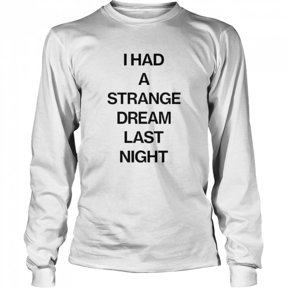 I Had A Strange Dream Last Night Shirt 2 » Cool Gifts for You - Mfamilygift I Had A Strange Dream Last Night Shirt 2