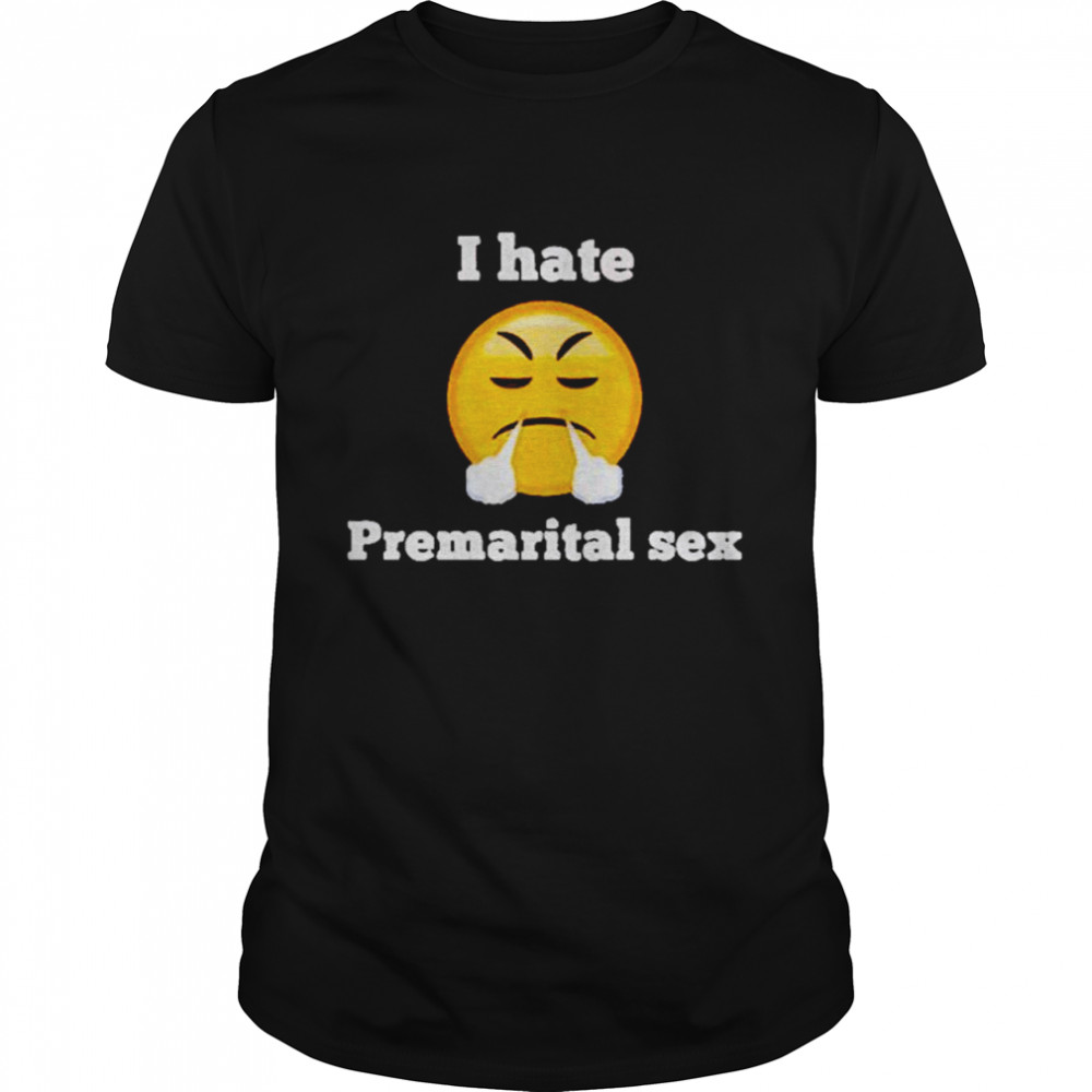 I Hate Premarital Sex T-Shirt I Hate Premarital Sex T-Shirt