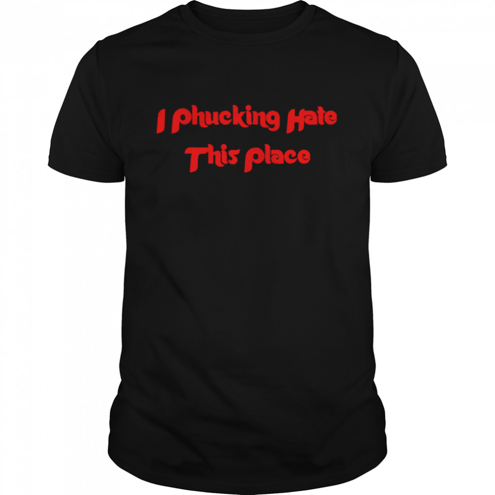 I Hate This Place Shirt I Hate This Place Shirt