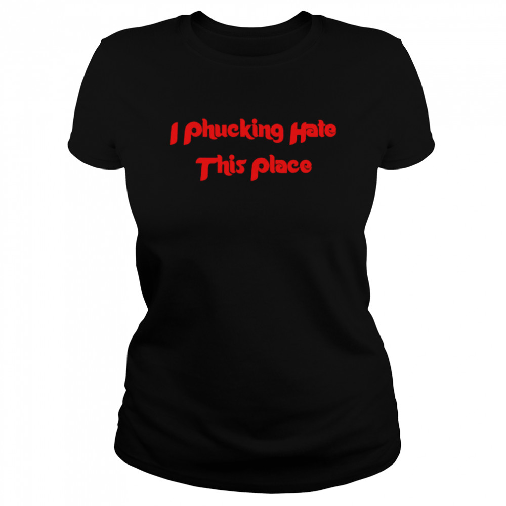 I Hate This Place Shirt 1 » Cool Gifts for You - Mfamilygift I Hate This Place Shirt 1