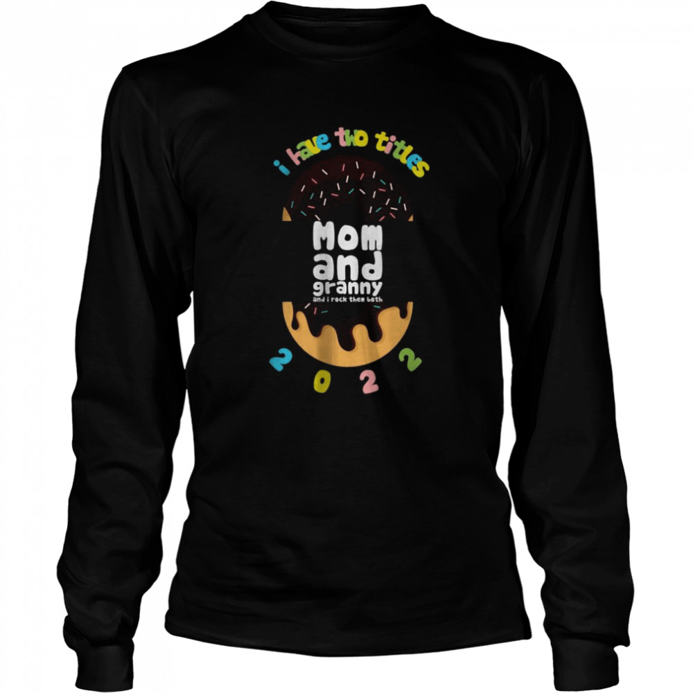 I Have Two Title Mom And Dad Granny 2022 Donuts Shirt 2 » Cool Gifts for You - Mfamilygift I Have Two Title Mom And Dad Granny 2022 Donuts Shirt 2