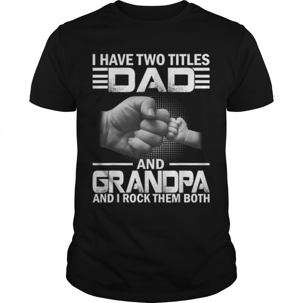 I Have Two Titles Dad And Grandpa I Rock Them Both Vintage T-Shirt B09zdshdzj