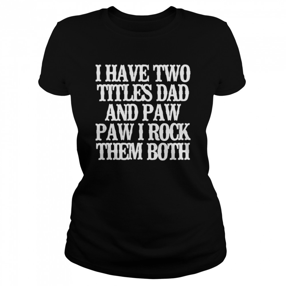 I Have Two Titles Dad And Paw Paw I Rock Them Both Shirt 1 » Cool Gifts for You - Mfamilygift I Have Two Titles Dad And Paw Paw I Rock Them Both Shirt 1
