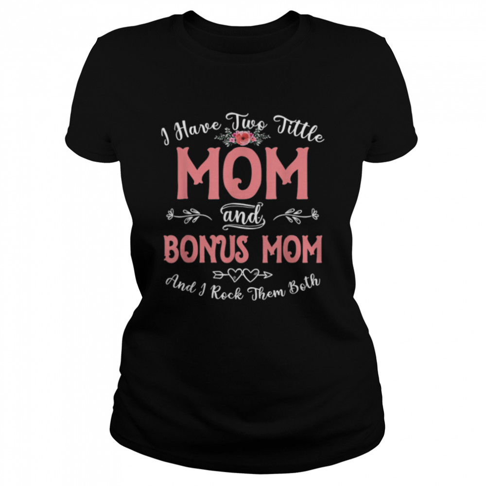 I Have Two Titles Mom And Bonus Mom Mothers Day Gift Women T-Shirt 1 » Cool Gifts for You - Mfamilygift I Have Two Titles Mom And Bonus Mom Mothers Day Gift Women T-Shirt 1