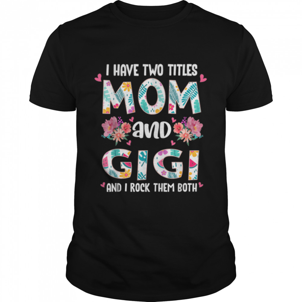 I Have Two Titles Mom And Gigi Mother’S Day 2022 Womens T-Shirt B09w5z4kmw I Have Two Titles Mom And Gigi Mother’S Day 2022 Womens T-Shirt B09w5z4kmw