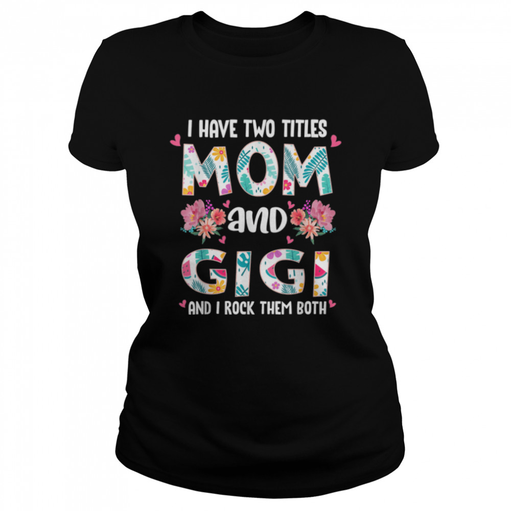 I Have Two Titles Mom And Gigi Mother’S Day 2022 Womens T-Shirt B09w5z4kmw 1 » Cool Gifts for You - Mfamilygift I Have Two Titles Mom And Gigi Mother’S Day 2022 Womens T-Shirt B09w5z4kmw 1