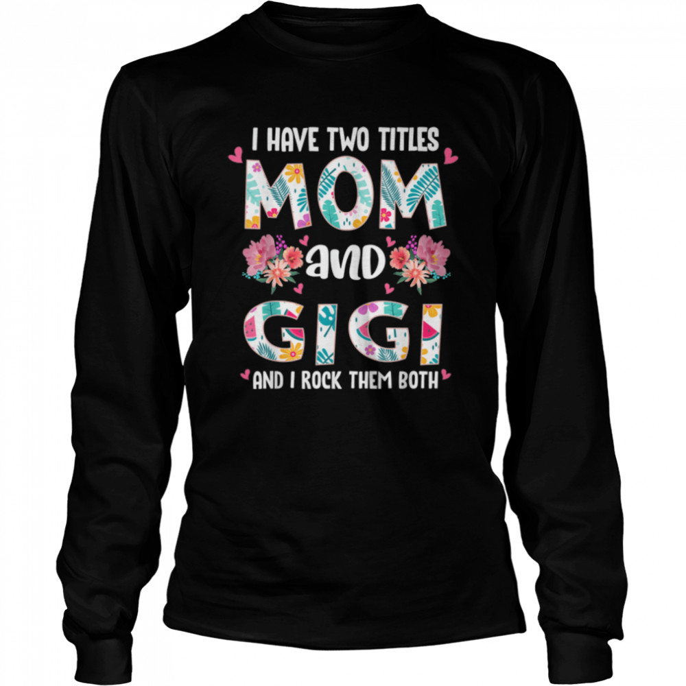 I Have Two Titles Mom And Gigi Mother’S Day 2022 Womens T-Shirt B09w5z4kmw 2 » Cool Gifts for You - Mfamilygift I Have Two Titles Mom And Gigi Mother’S Day 2022 Womens T-Shirt B09w5z4kmw 2