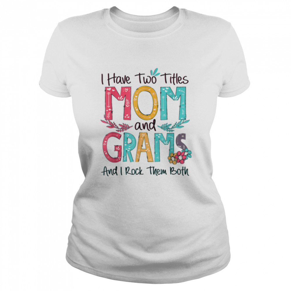 I Have Two Titles Mom And Grams Grandma Mothers Day Gift T-Shirt 1 » Cool Gifts for You - Mfamilygift I Have Two Titles Mom And Grams Grandma Mothers Day Gift T-Shirt 1