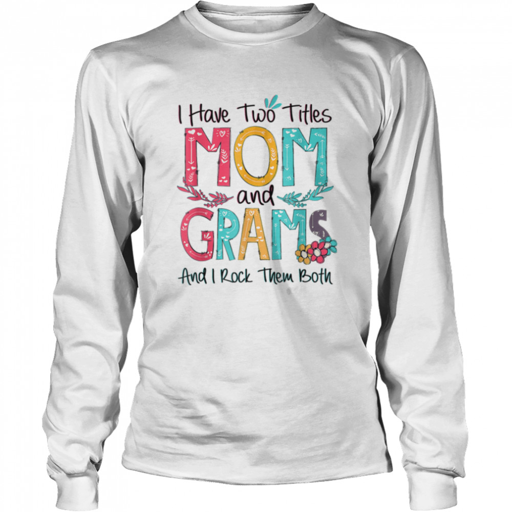 I Have Two Titles Mom And Grams Grandma Mothers Day Gift T-Shirt 2 » Cool Gifts for You - Mfamilygift I Have Two Titles Mom And Grams Grandma Mothers Day Gift T-Shirt 2