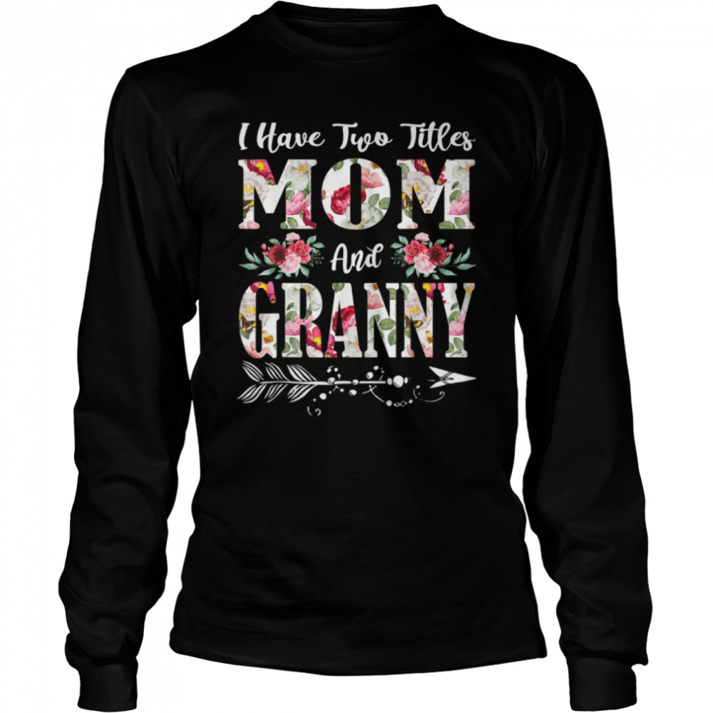 I Have Two Titles Mom And Granny Flowers Mother’S Day T-Shirt 2 » Cool Gifts for You - Mfamilygift I Have Two Titles Mom And Granny Flowers Mother’S Day T-Shirt 2