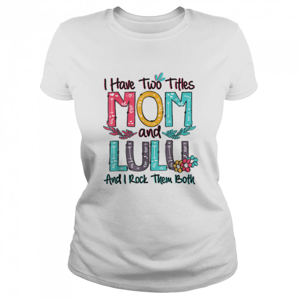 I Have Two Titles Mom And Lulu Grandma Mothers Day Gift T-Shirt 1 » Cool Gifts for You - Mfamilygift I Have Two Titles Mom And Lulu Grandma Mothers Day Gift T-Shirt 1