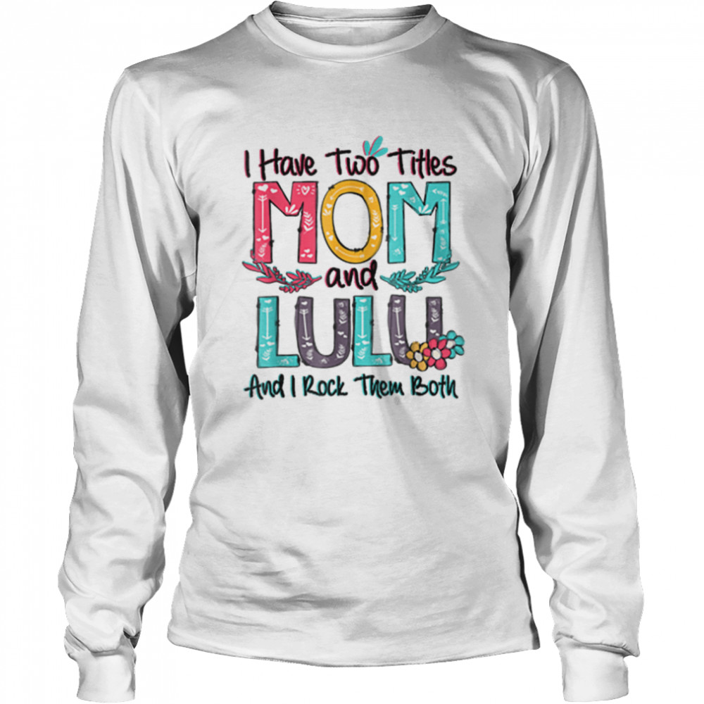 I Have Two Titles Mom And Lulu Grandma Mothers Day Gift T-Shirt 2 » Cool Gifts for You - Mfamilygift I Have Two Titles Mom And Lulu Grandma Mothers Day Gift T-Shirt 2
