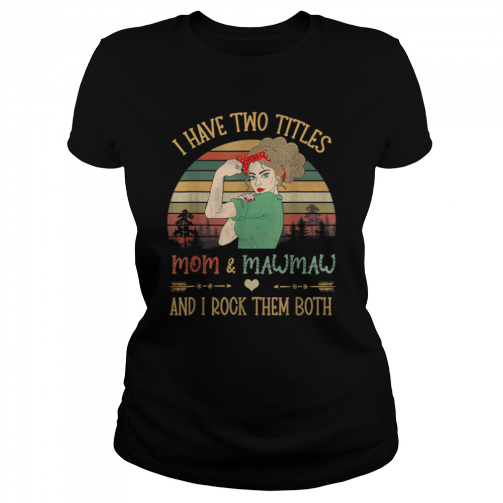 I Have Two Titles Mom And Mawmaw Shirt Mother’S Day Grandma T-Shirt 1 » Cool Gifts for You - Mfamilygift I Have Two Titles Mom And Mawmaw Shirt Mother’S Day Grandma T-Shirt 1