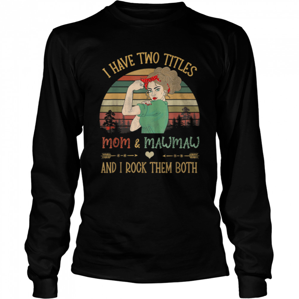 I Have Two Titles Mom And Mawmaw Shirt Mother’S Day Grandma T-Shirt 2 » Cool Gifts for You - Mfamilygift I Have Two Titles Mom And Mawmaw Shirt Mother’S Day Grandma T-Shirt 2