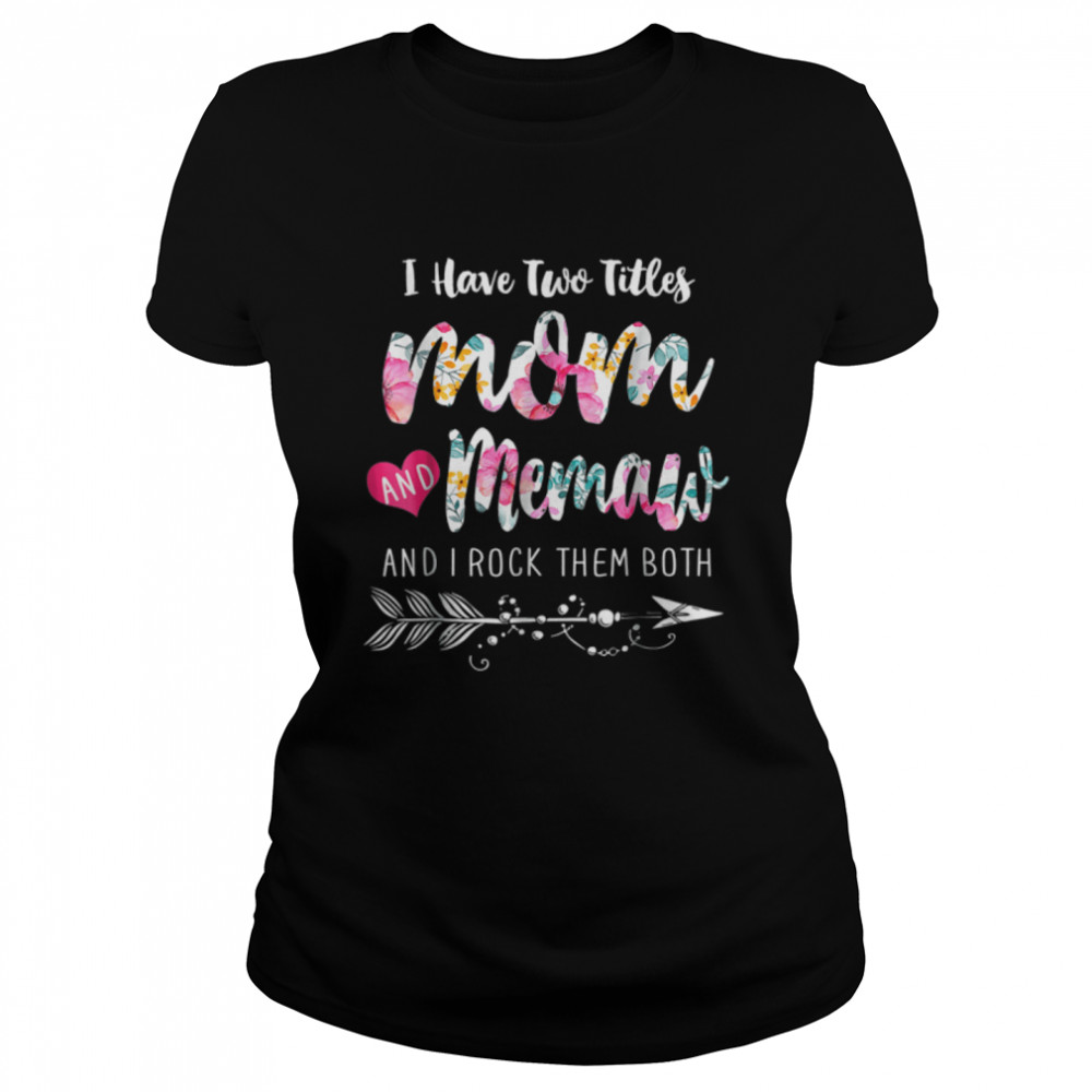 I Have Two Titles Mom And Memaw Floral Mothers Day Gift T-Shirt 1 » Cool Gifts for You - Mfamilygift I Have Two Titles Mom And Memaw Floral Mothers Day Gift T-Shirt 1