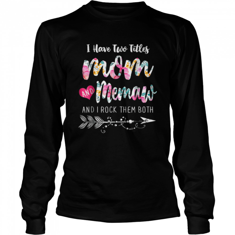 I Have Two Titles Mom And Memaw Floral Mothers Day Gift T-Shirt 2 » Cool Gifts for You - Mfamilygift I Have Two Titles Mom And Memaw Floral Mothers Day Gift T-Shirt 2