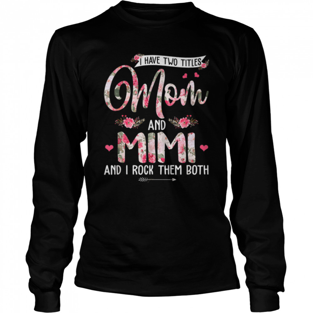 I Have Two Titles Mom And Mimi Cute Flowers Mother’S Day T-Shirt B09w5k1dcy 2 » Cool Gifts for You - Mfamilygift I Have Two Titles Mom And Mimi Cute Flowers Mother’S Day T-Shirt B09w5k1dcy 2