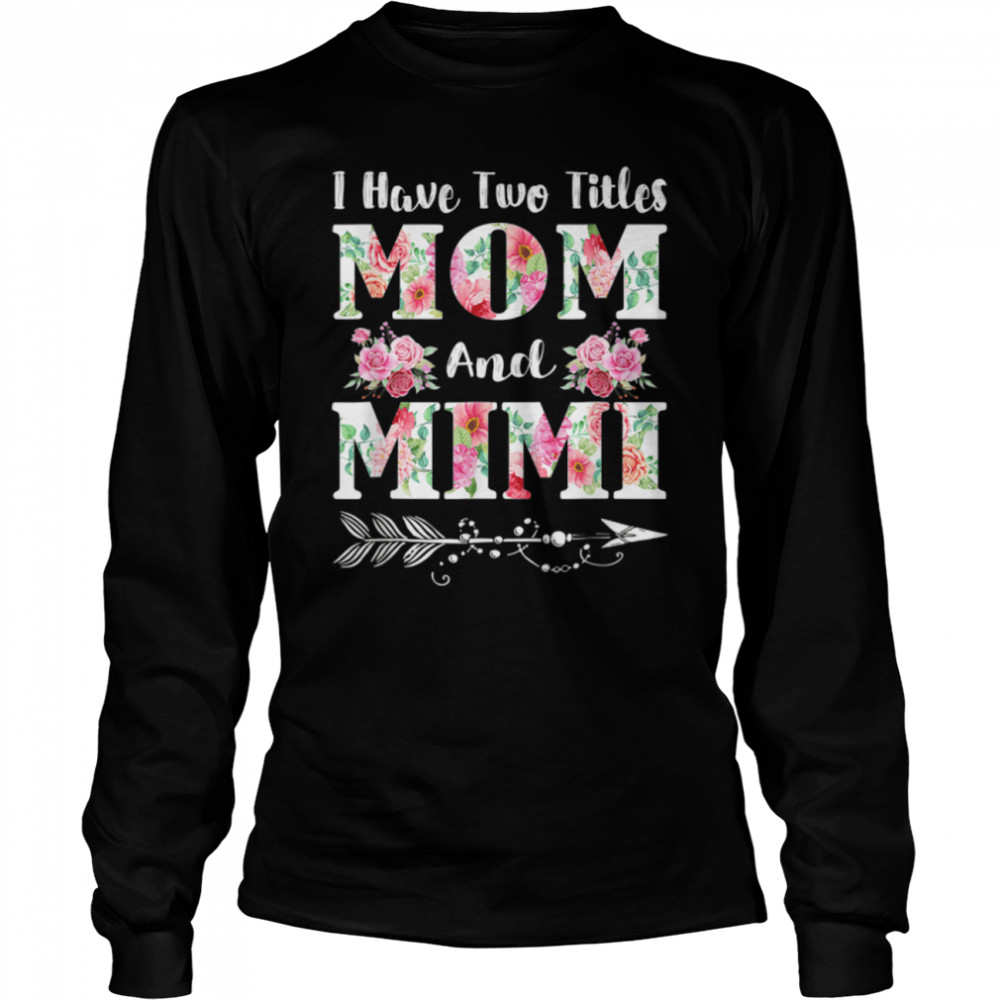 I Have Two Titles Mom And Mimi Floral Mother’S Day Gift T-Shirt B09w5k33t7 2 » Cool Gifts for You - Mfamilygift I Have Two Titles Mom And Mimi Floral Mother’S Day Gift T-Shirt B09w5k33t7 2