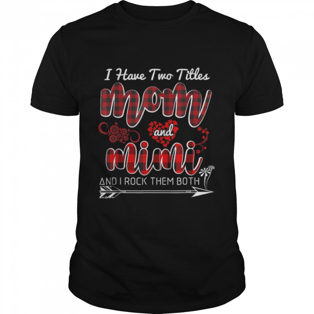 I Have Two Titles Mom And Mimi Funny Floral Mothers Day Gift T-Shirt