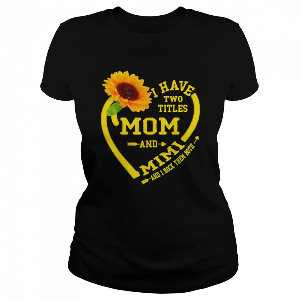 I Have Two Titles Mom And Mimi Mothers Day Sunflower Lover Shirt 1 » Cool Gifts for You - Mfamilygift I Have Two Titles Mom And Mimi Mothers Day Sunflower Lover Shirt 1