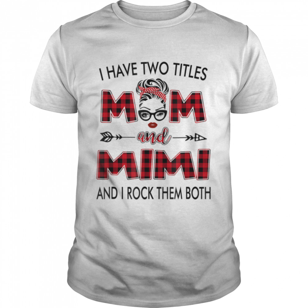 I Have Two Titles Mom And Mimi Red Plaid Mothers Day Gift T-Shirt I Have Two Titles Mom And Mimi Red Plaid Mothers Day Gift T-Shirt