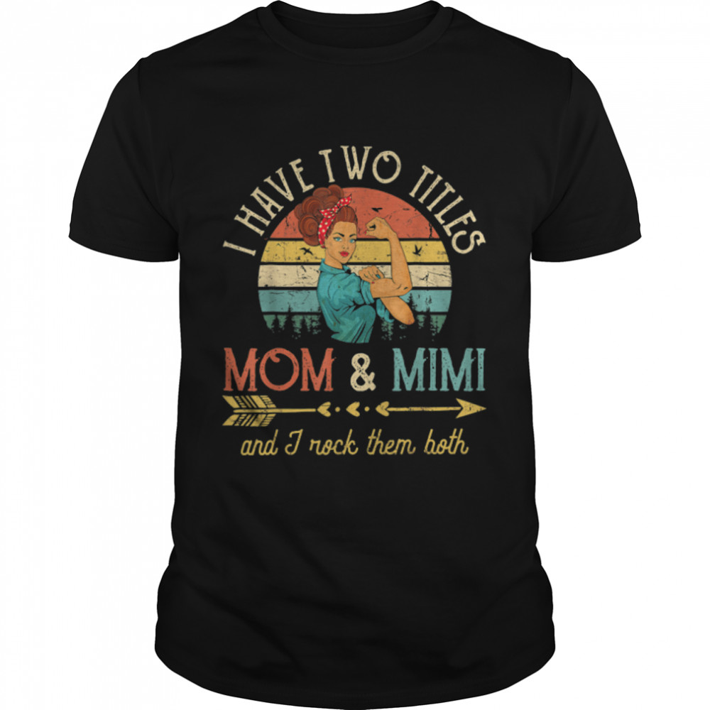 I Have Two Titles Mom And Mimi Women Vintage Decor Grandma T-Shirt B09w5p38xf