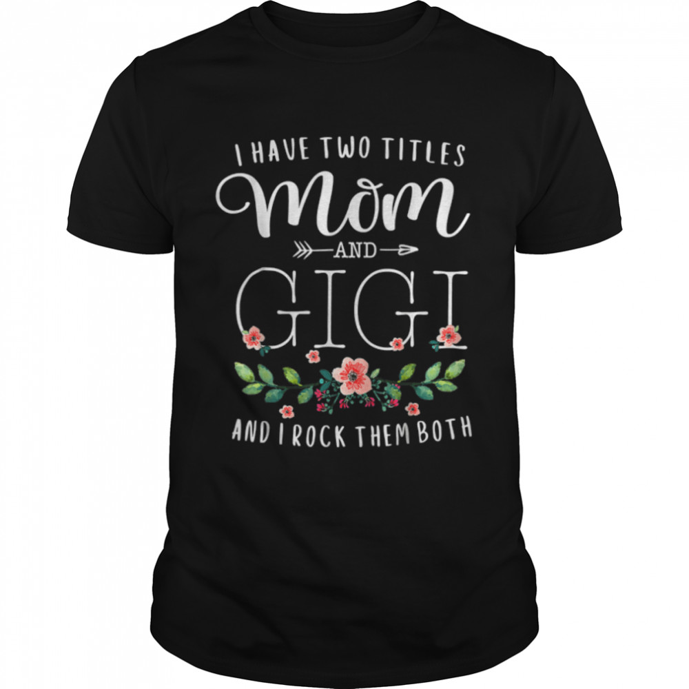 I Have Two Titles Mom And Nana I Rock Them Both Floral M-Day T-Shirt B09w5fws3d