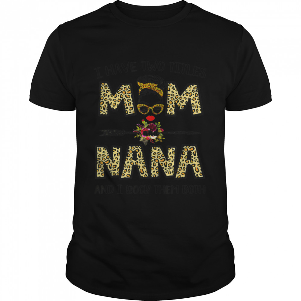 I Have Two Titles Mom And Nana Leopard Mother’S Day T-Shirt B09w5pt3z7