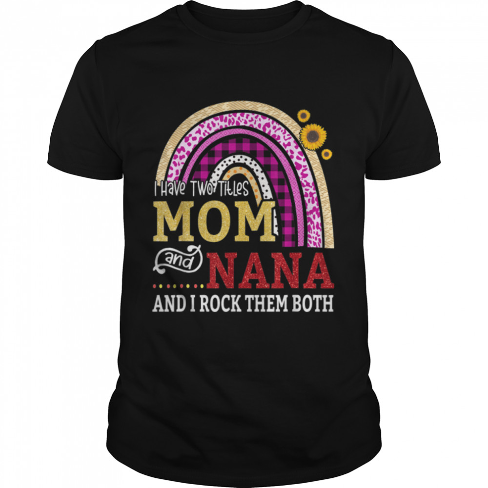 I Have Two Titles Mom And Nana Mother’S Day Rainbow Women T-Shirt B09w5h3f8s