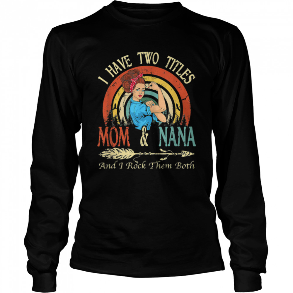 I Have Two Titles Mom And Nana Vintage Decor Mothers Day T-Shirt B09w5mwjsc 2&nbsp;