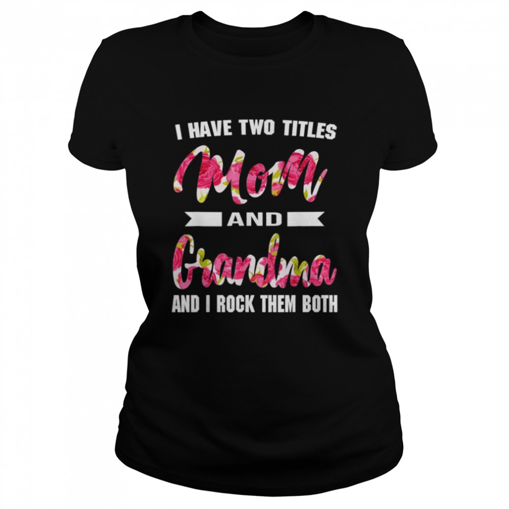 I Have Two Titles Mom Grandma And I Rock Them Mother’S Day Shirt 1 » Cool Gifts for You - Mfamilygift I Have Two Titles Mom Grandma And I Rock Them Mother’S Day Shirt 1