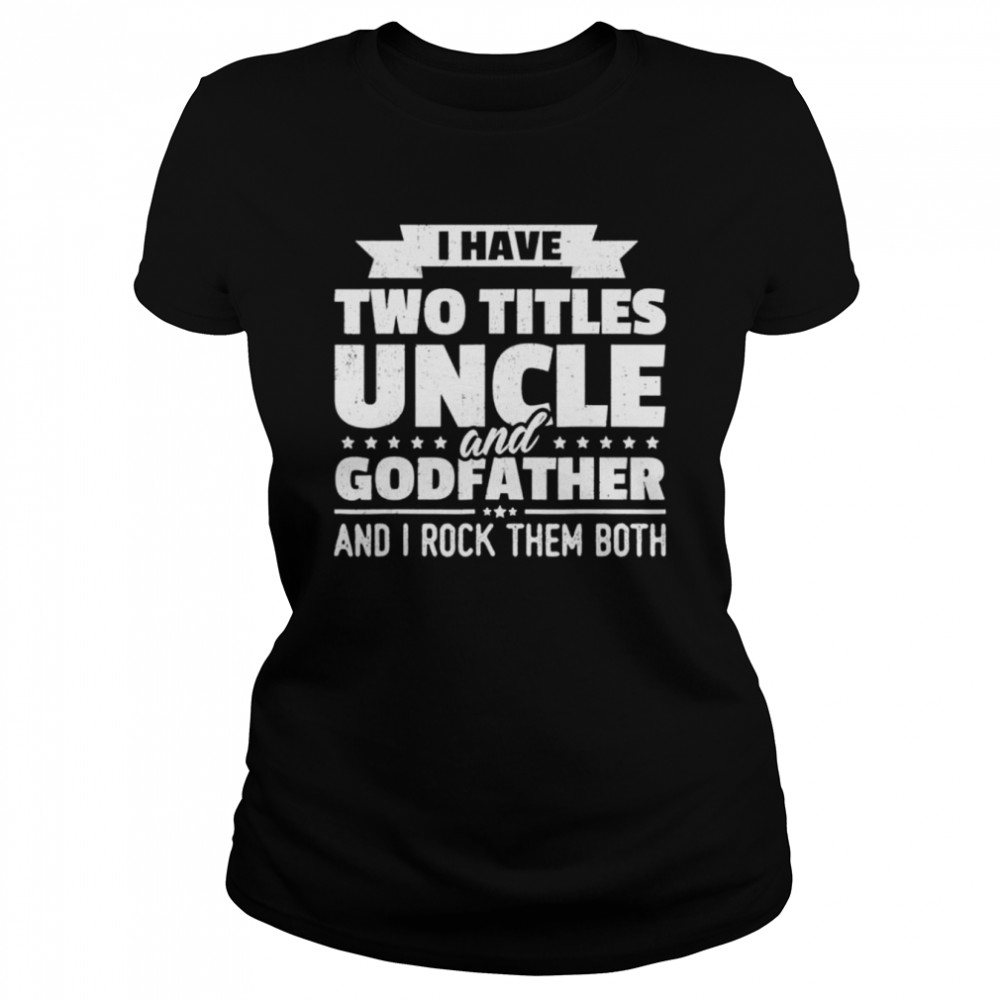I Have Two Titles Uncle And Godfather And I Rock Them Both Shirt 1 » Cool Gifts for You - Mfamilygift I Have Two Titles Uncle And Godfather And I Rock Them Both Shirt 1