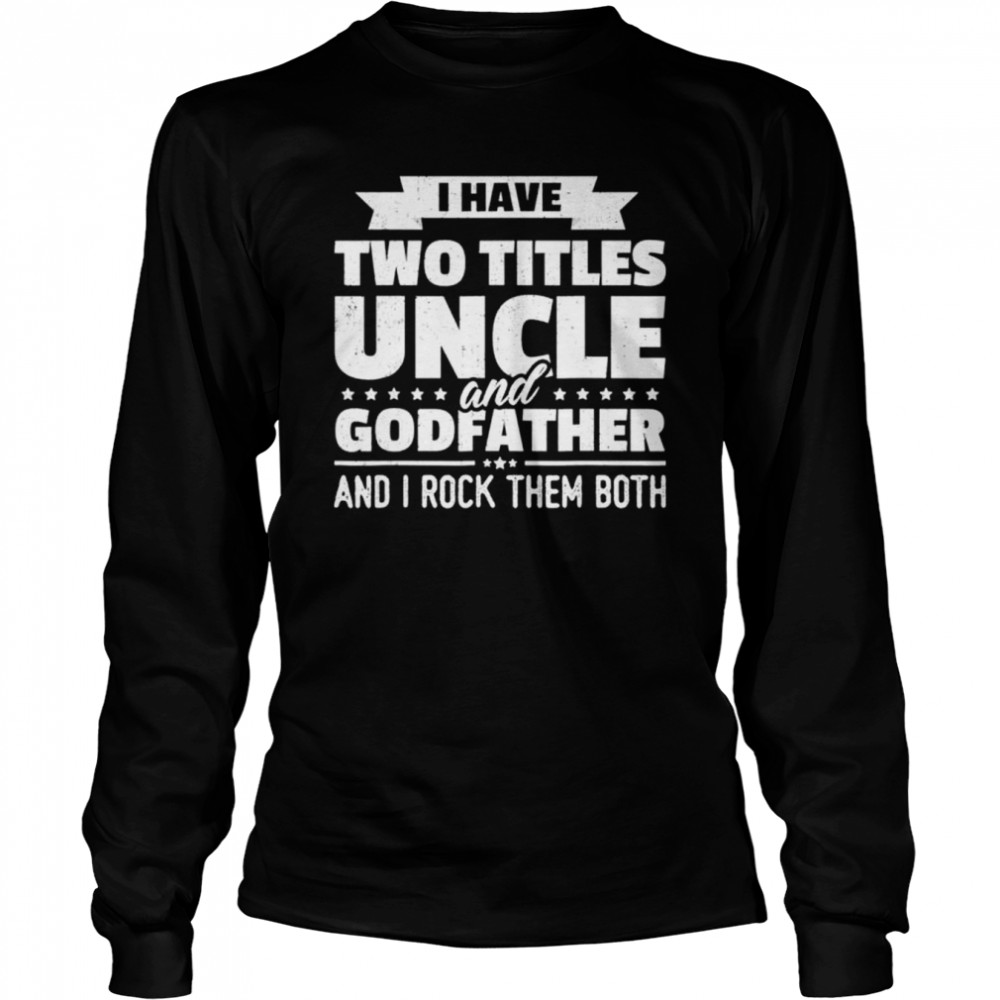I Have Two Titles Uncle And Godfather And I Rock Them Both Shirt 2 » Cool Gifts for You - Mfamilygift I Have Two Titles Uncle And Godfather And I Rock Them Both Shirt 2