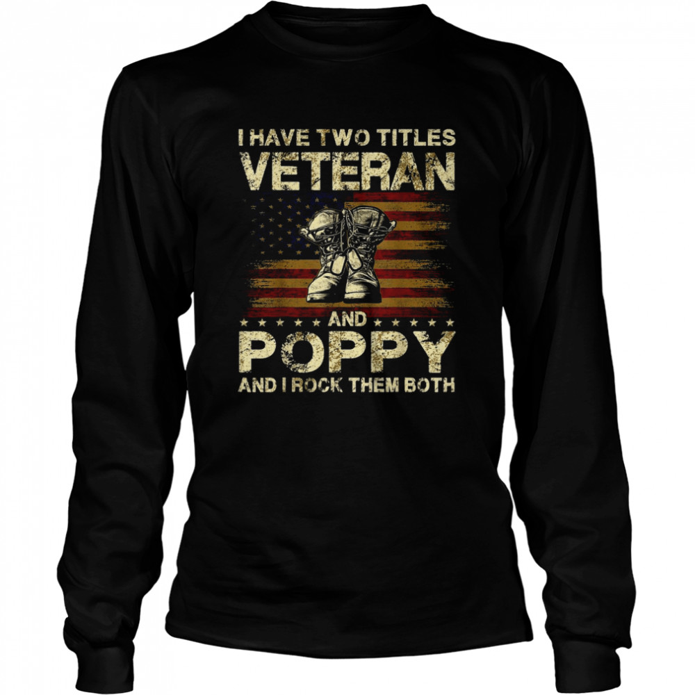 I Have Two Titles Veteran And Poppy Veteran Poppy Shirt 2 » Cool Gifts for You - Mfamilygift I Have Two Titles Veteran And Poppy Veteran Poppy Shirt 2