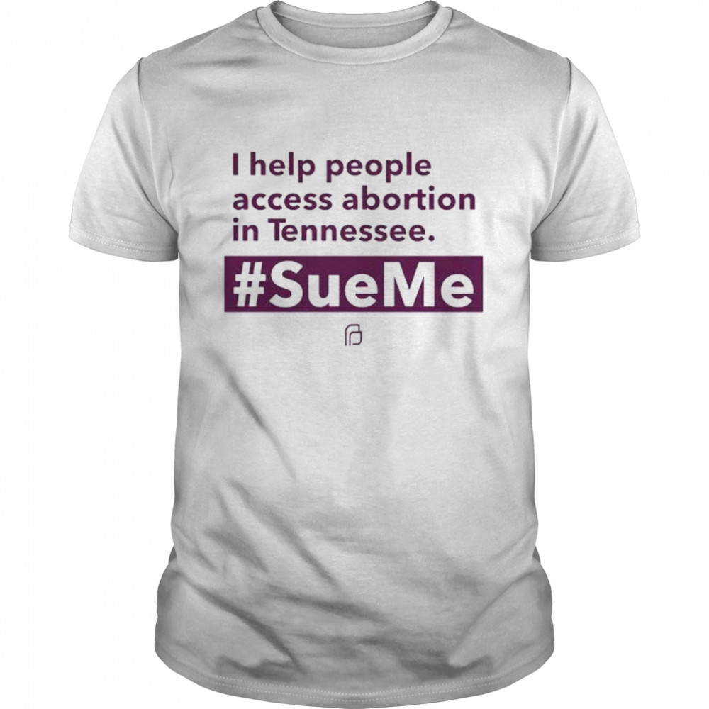 I Help People Access Abortion In Tennessee Shirt
