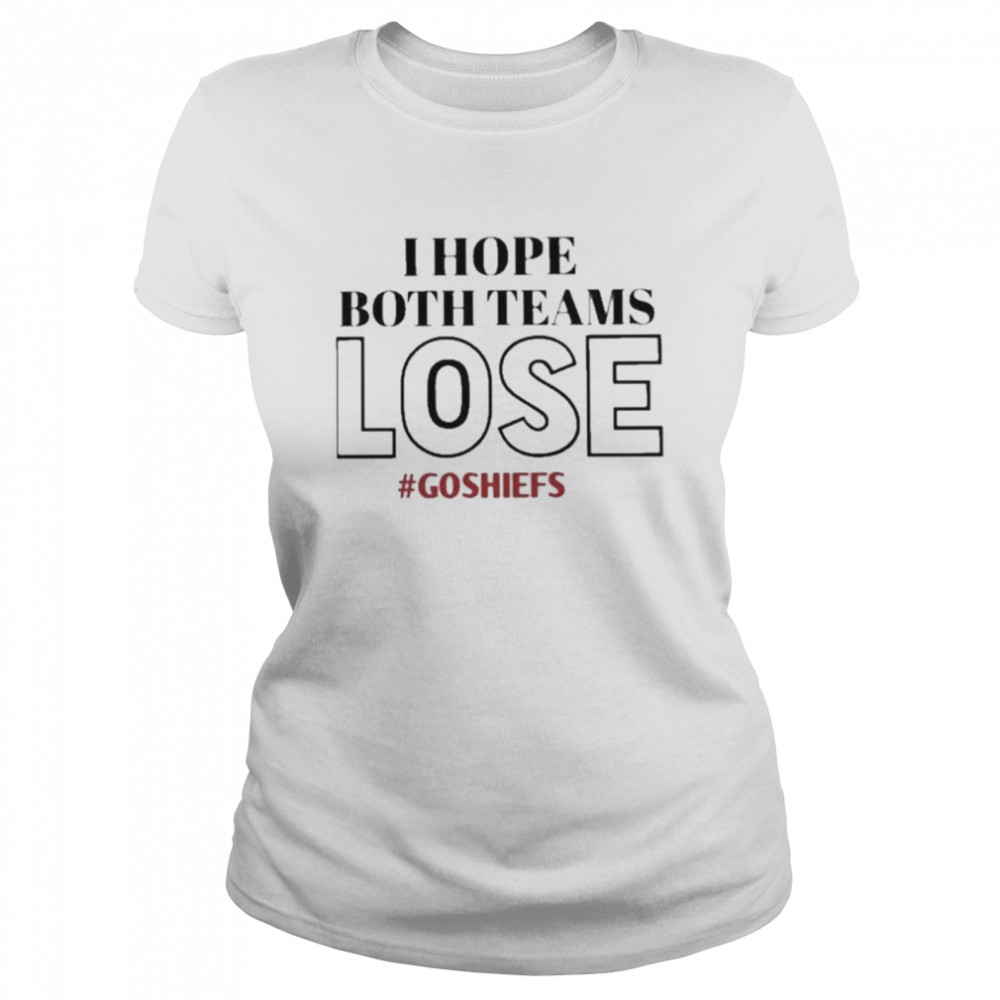 I Hope Both Teams Lose #Goshiefs Shirt 1 » Cool Gifts for You - Mfamilygift I Hope Both Teams Lose #Goshiefs Shirt 1