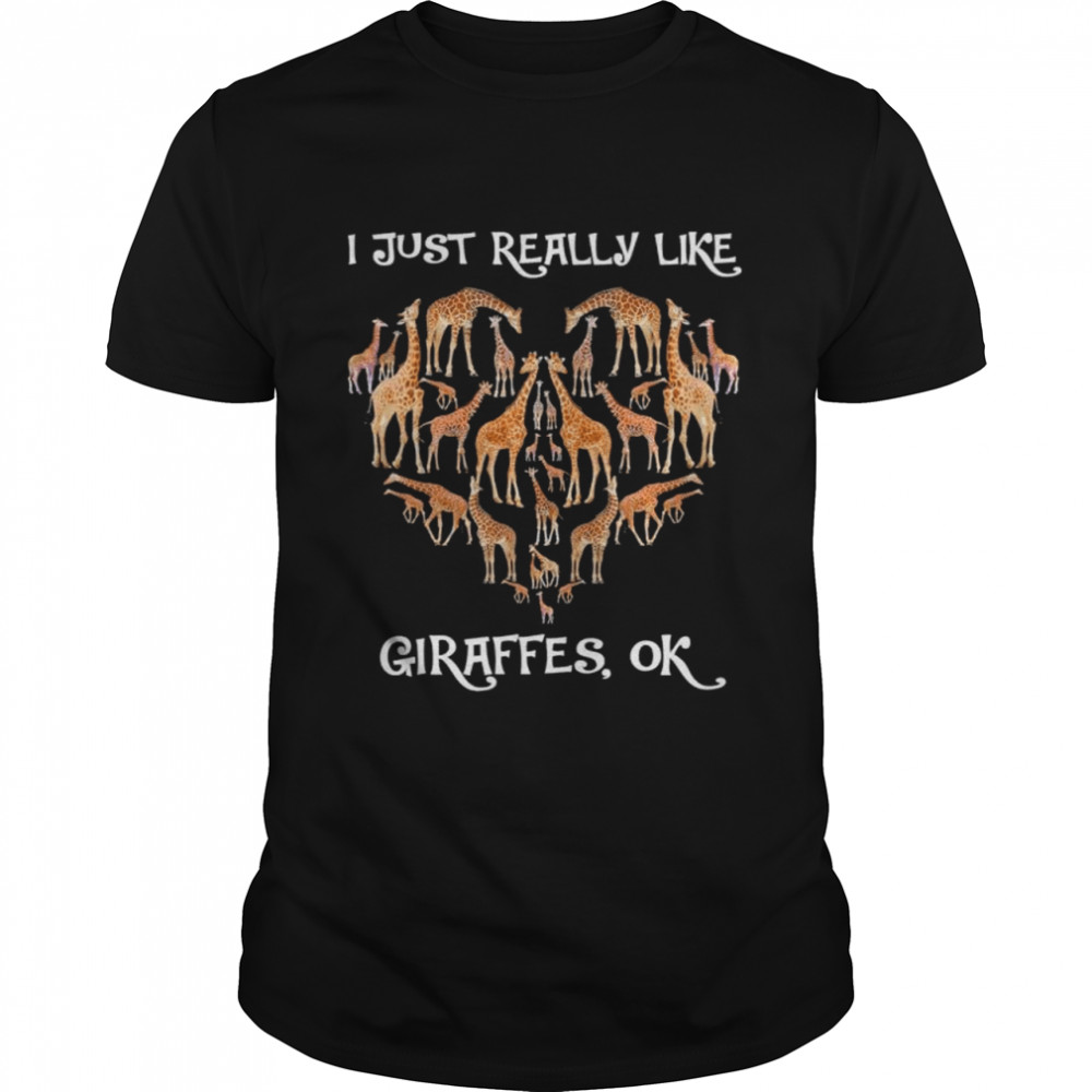I Just Really Like Giraffes Ok Shirt