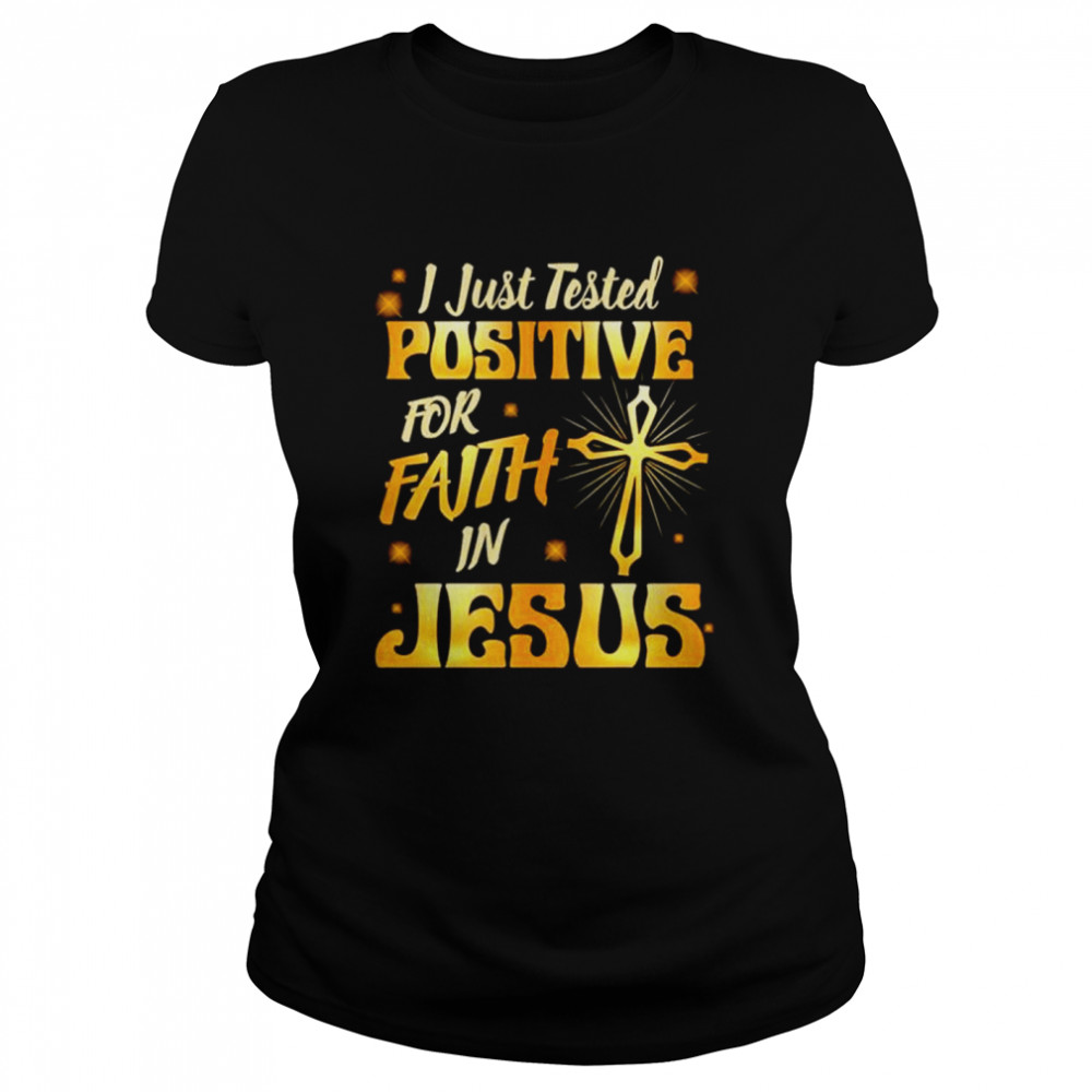 I Just Tested Positive In Faith For Jesus Religious Shirt 1 » Cool Gifts for You - Mfamilygift I Just Tested Positive In Faith For Jesus Religious Shirt 1