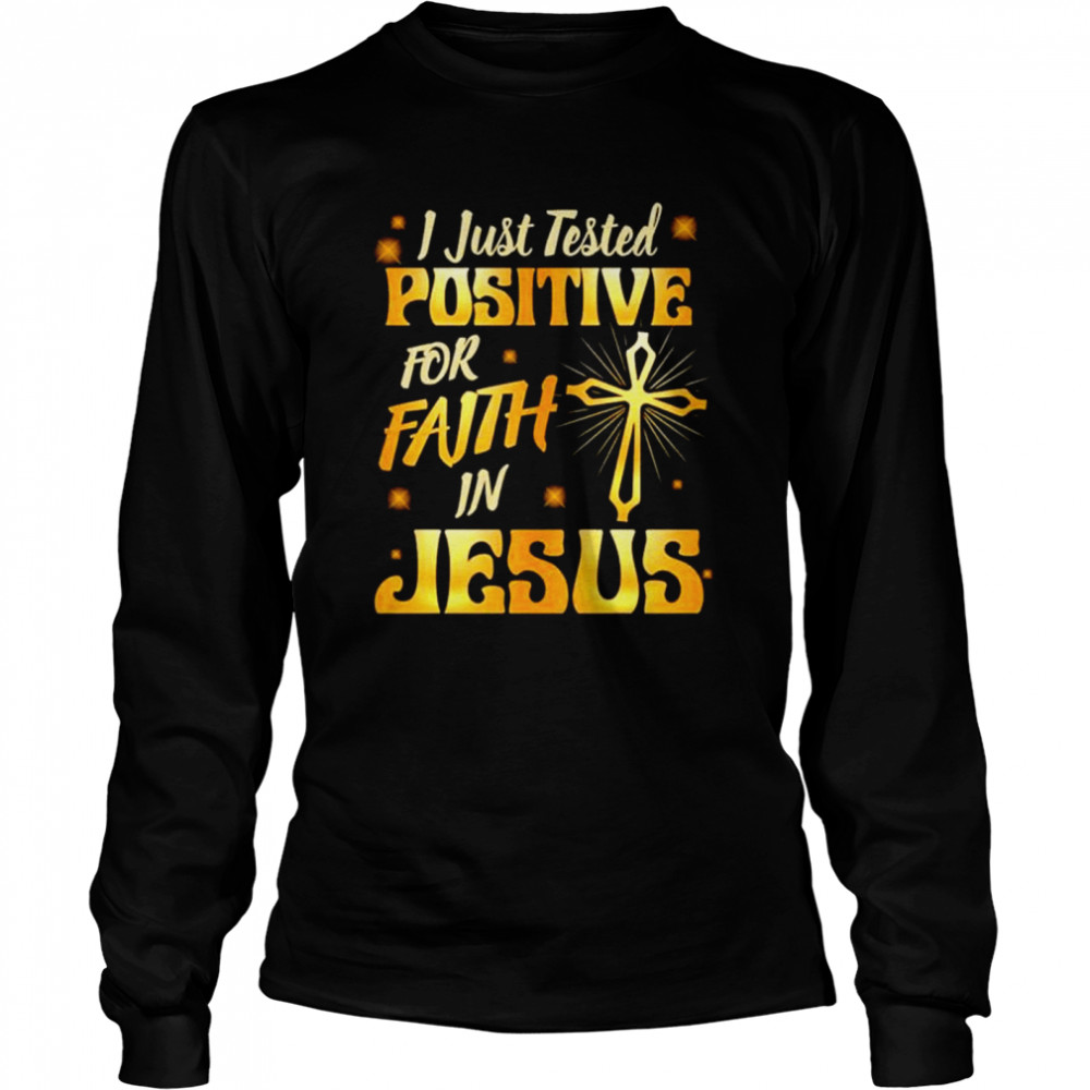 I Just Tested Positive In Faith For Jesus Religious Shirt 2 » Cool Gifts for You - Mfamilygift I Just Tested Positive In Faith For Jesus Religious Shirt 2