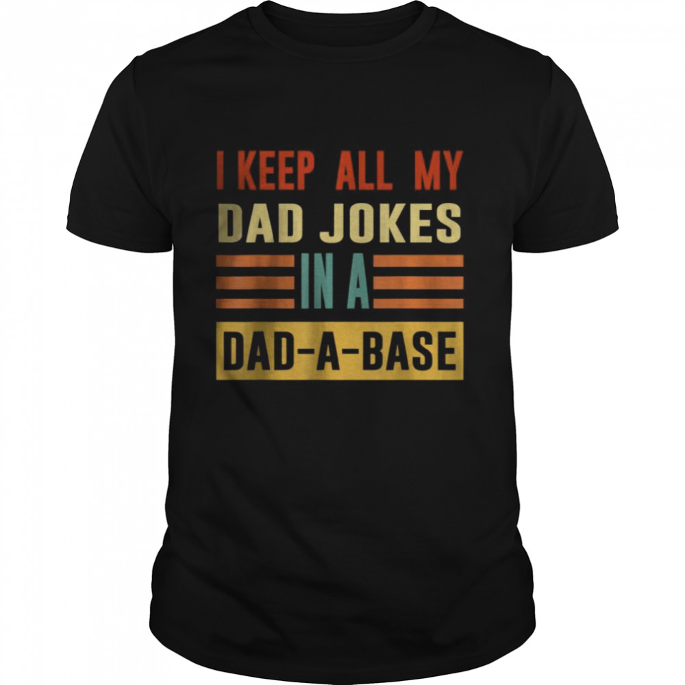 I Keep All My Dad Jokes In A Dad A Base Father’S Day Men T-Shirt