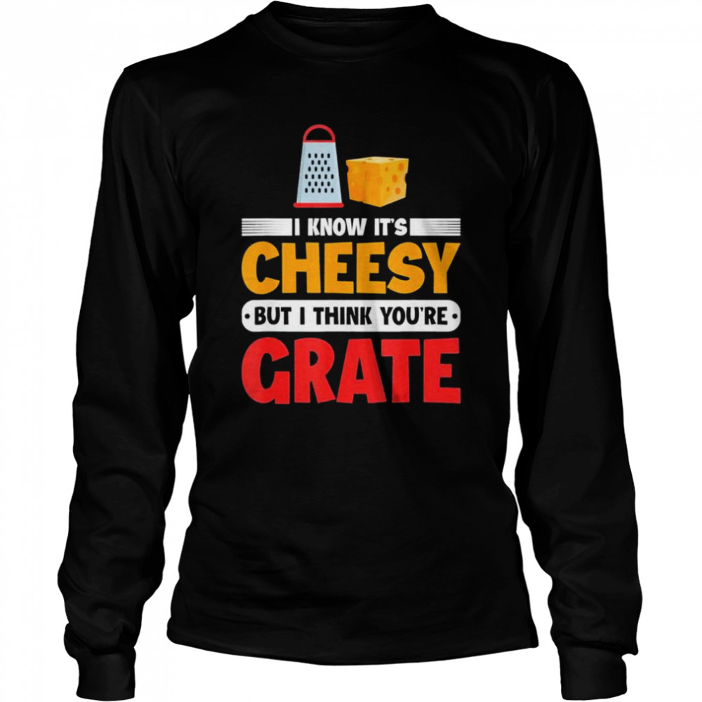I Know Its Cheesy But I Think Youre Grate Cheese Shirt 2 » Cool Gifts for You - Mfamilygift I Know Its Cheesy But I Think Youre Grate Cheese Shirt 2