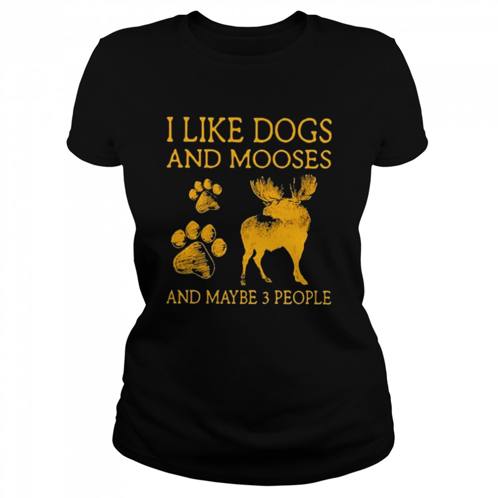 I Like Dogs And Mooses And Maybe 3 People Shirt 1 » Cool Gifts for You - Mfamilygift I Like Dogs And Mooses And Maybe 3 People Shirt 1