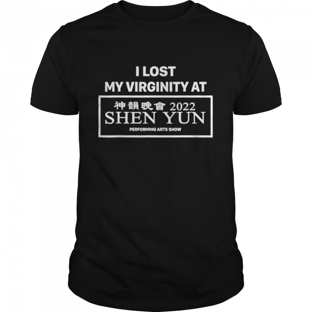I Lost My Virginity At Shen Yun Shirt I Lost My Virginity At Shen Yun Shirt