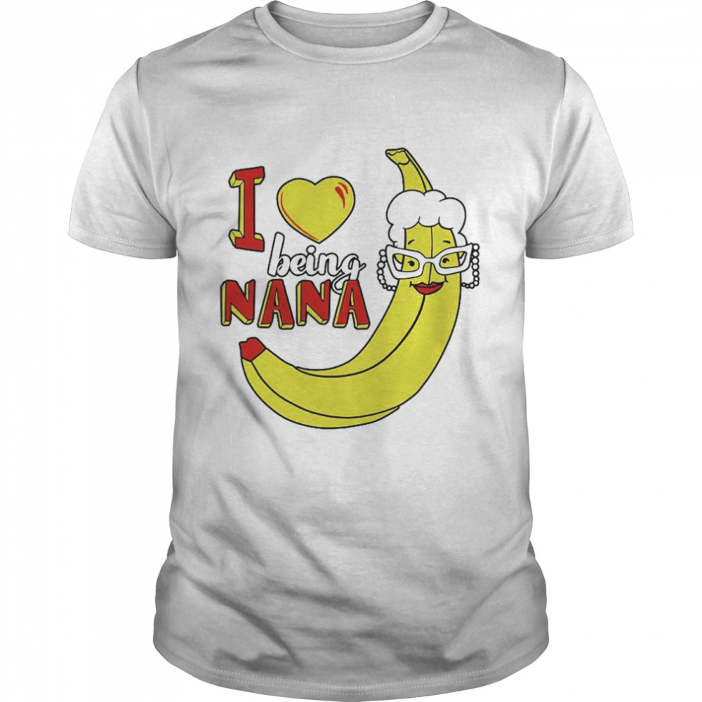 I Love Being A Nana Banana Black Shirt I Love Being A Nana Banana Black Shirt