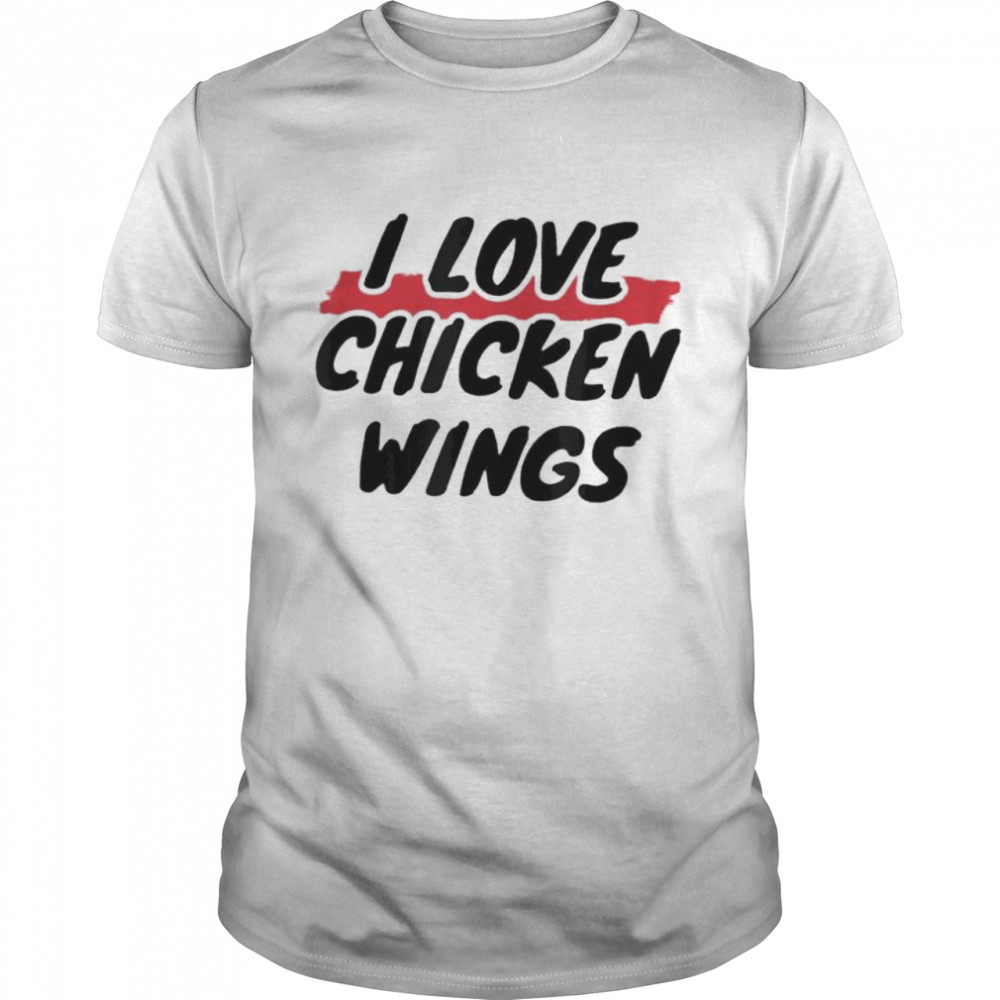 I Love Chicken Wings Shirt I Love Chicken Wings Shirt