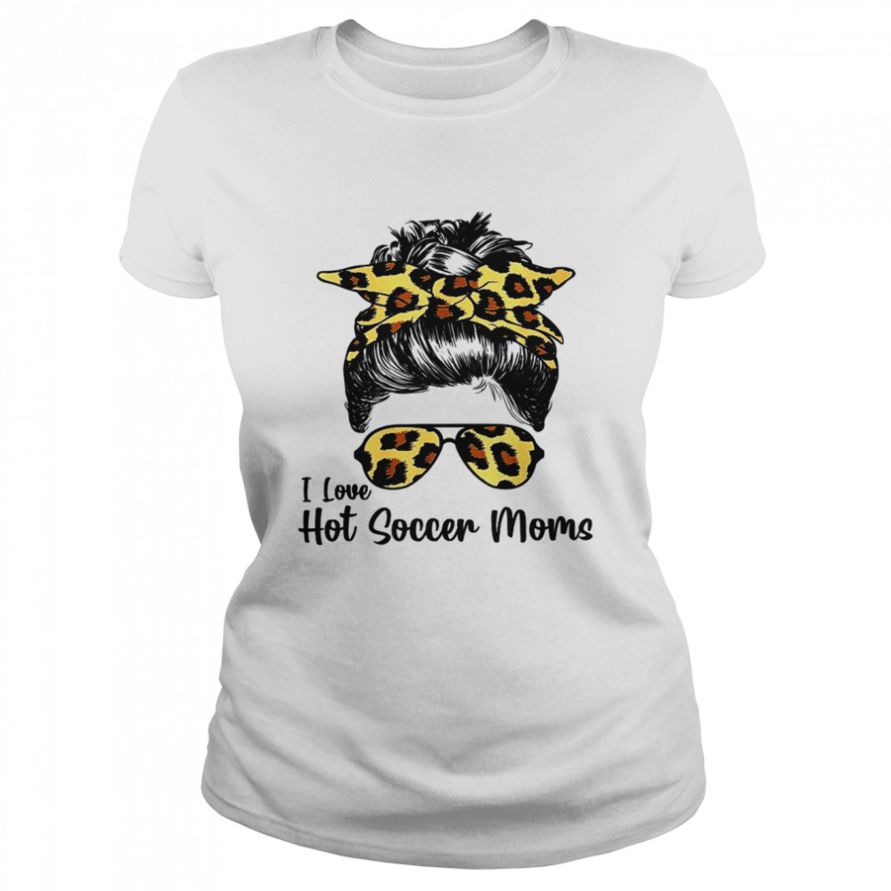 I Love Hot Soccer Moms Messy Bun Sunglasses Leopard Mothers Shirt 1 » Cool Gifts for You - Mfamilygift I Love Hot Soccer Moms Messy Bun Sunglasses Leopard Mothers Shirt 1