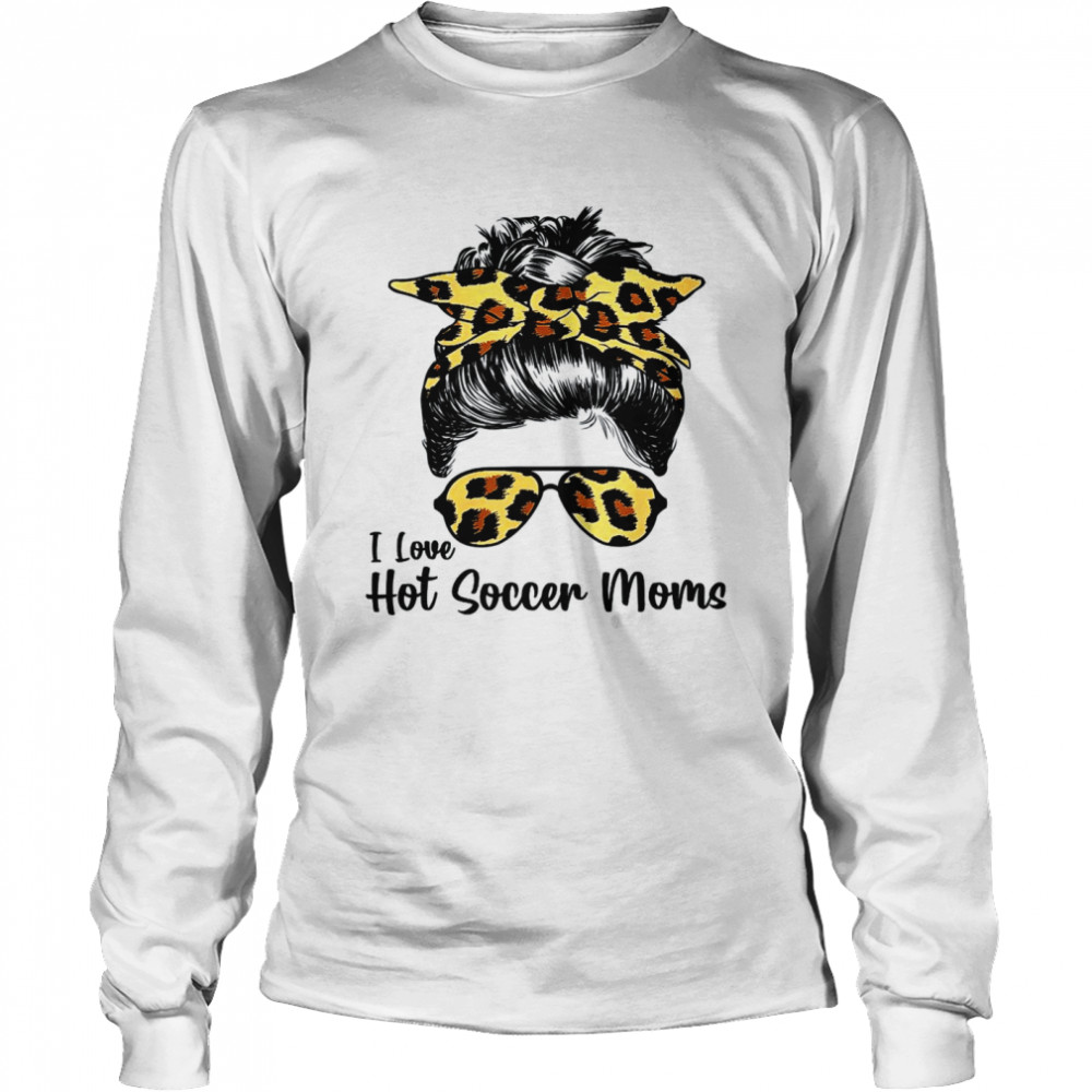 I Love Hot Soccer Moms Messy Bun Sunglasses Leopard Mothers Shirt 2 » Cool Gifts for You - Mfamilygift I Love Hot Soccer Moms Messy Bun Sunglasses Leopard Mothers Shirt 2